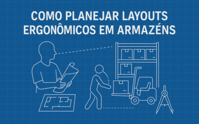 Como Planejar Layouts Ergonômicos em Armazéns